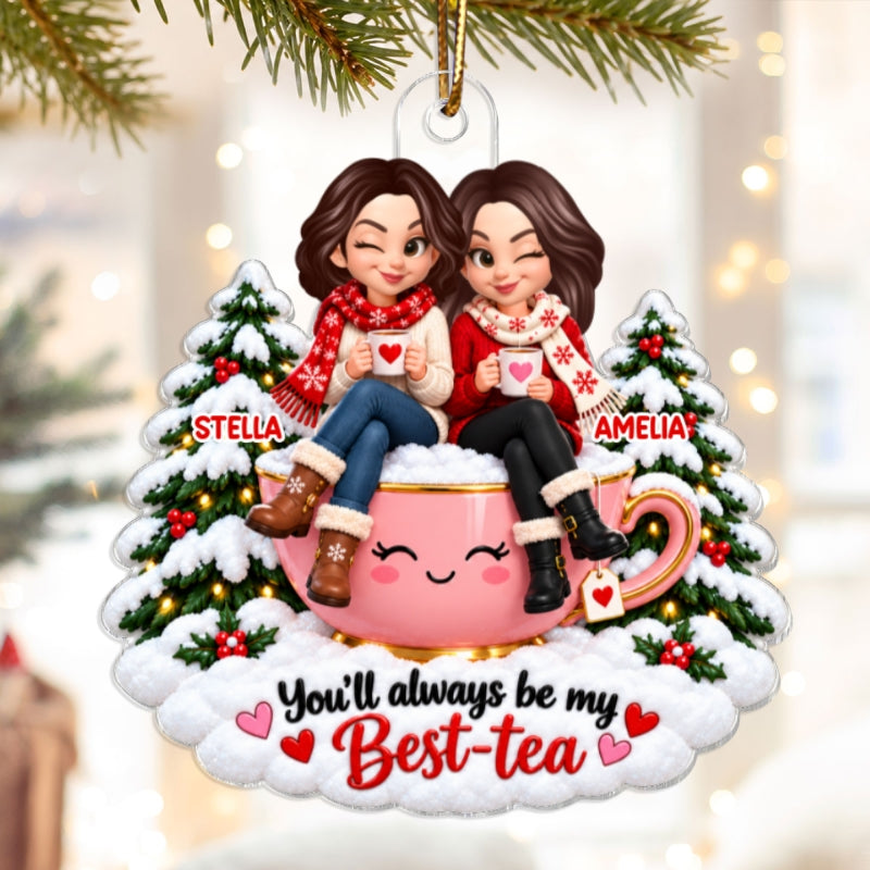 You'll Always Be My Best-Tea Besties - Personalized Acrylic Ornament - Christmas Gift For Best Friends, BFFs, Soul Sisters, Friendship Keepsake