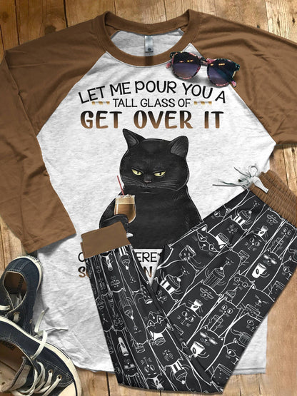 Cat Set Let Me Pour You A Tall Glass Of Get Over It Pajama Set |Sleepwear Pjs Sets | Raglan Shirt Pants Set