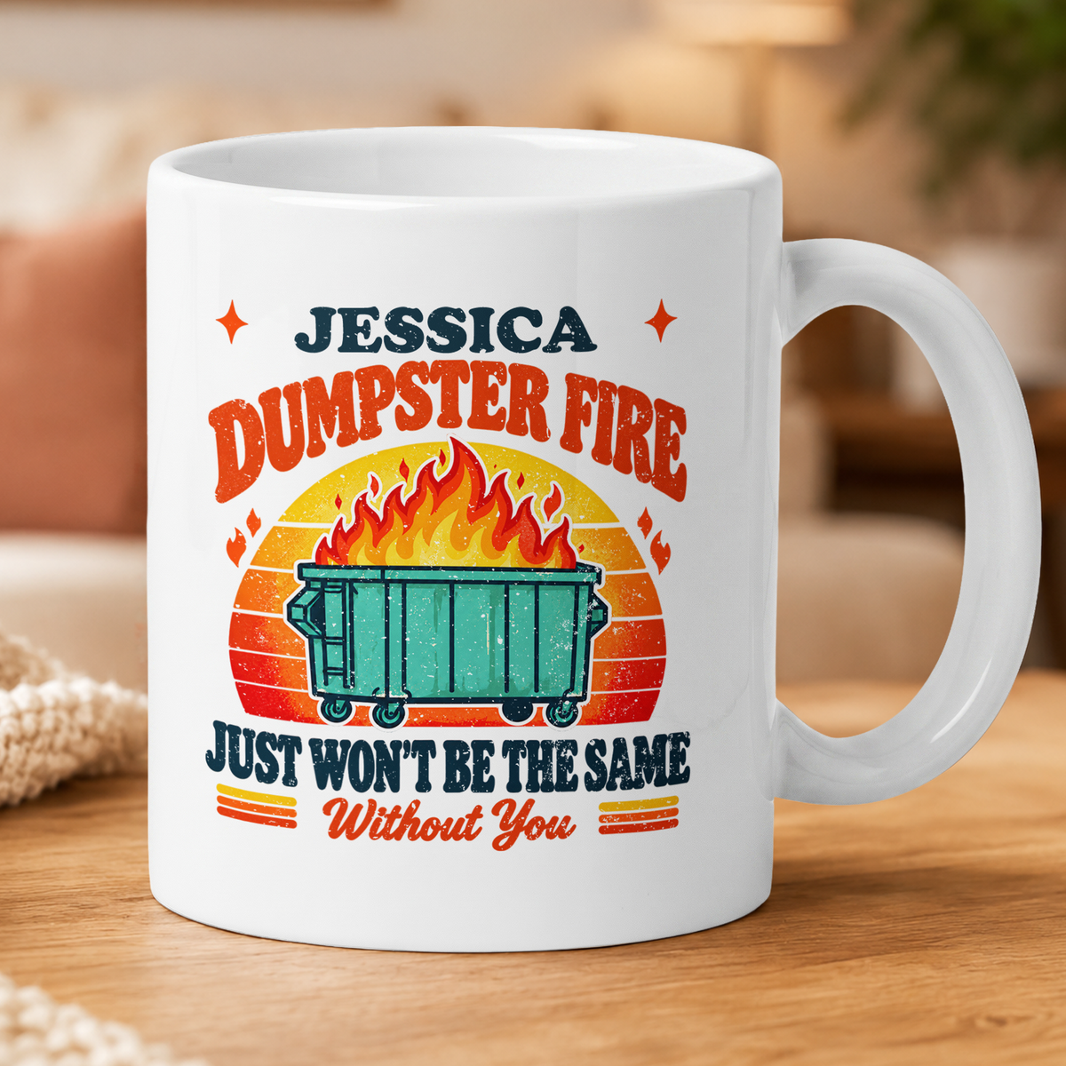 This Dumpster Fire Just Won’t Be The Same Without You - Personalized Mug