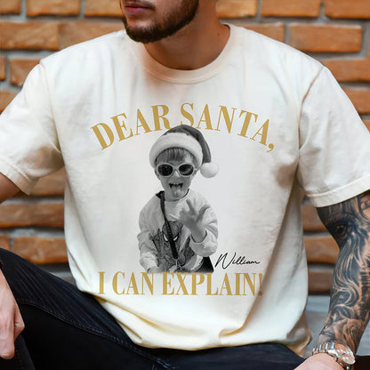Custom Photo Dear Santa, I Can Explain Comfort Shirt Funny Christmas Shirt CH07 180858