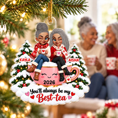 You'll Always Be My Best-Tea Besties - Personalized Acrylic Ornament - Christmas Gift For Best Friends, BFFs, Soul Sisters, Friendship Keepsake