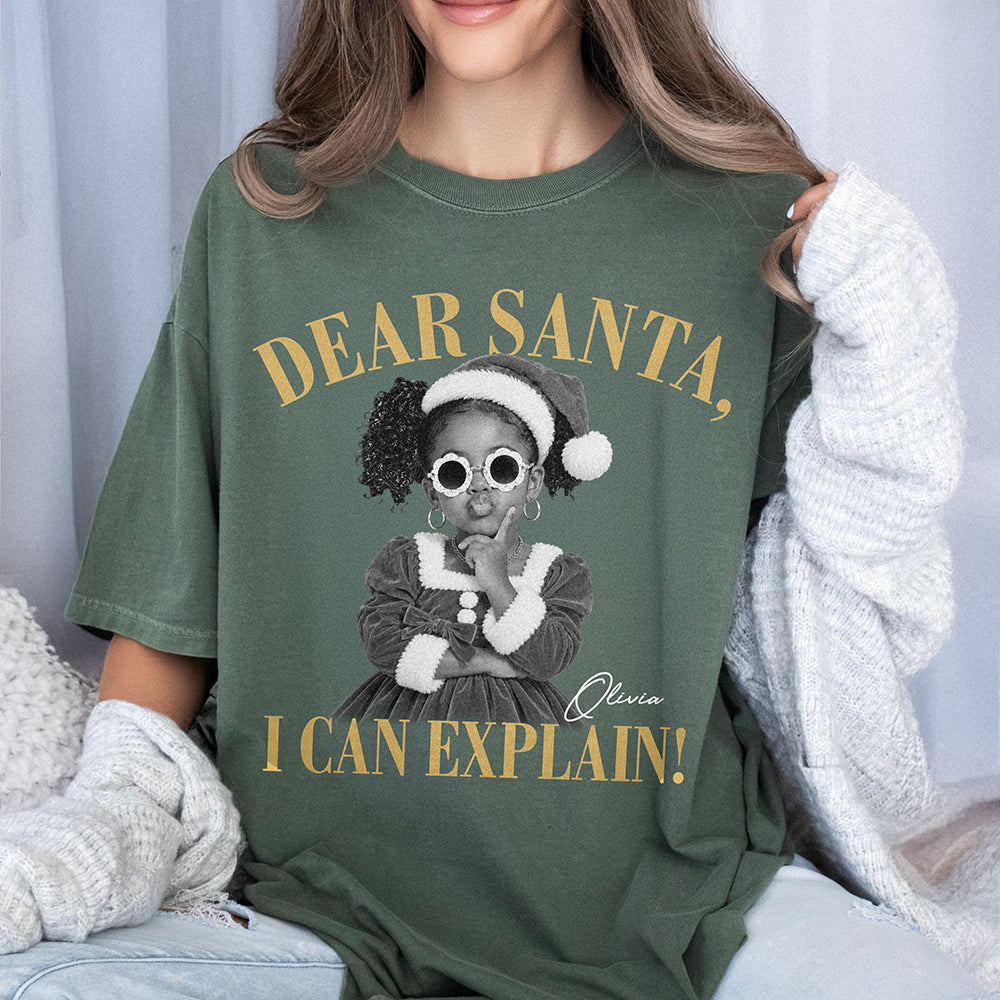 Custom Photo Dear Santa, I Can Explain Comfort Shirt Funny Christmas Shirt CH07 180858