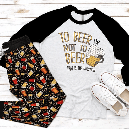 Beer To Beer Not To Beer Black Awesome Pajama Set |Sleepwear Pjs Sets | Raglan Shirt Pants Set