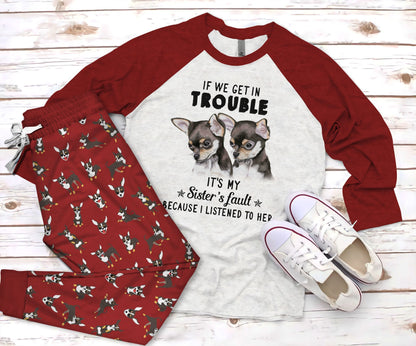 Chihuahua If We Get In Trouble Red Best Pajama Set |Sleepwear Pjs Sets | Raglan Shirt Pants Set