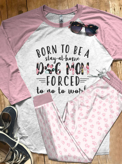 Dog Born To Be A Stay Home Dog Mom Pink Good Pajama Set |Sleepwear Pjs Sets | Raglan Shirt Pants Set