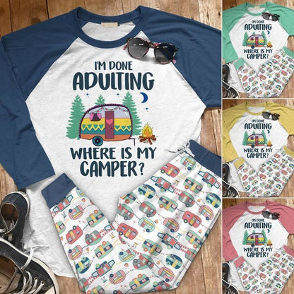 Camping Im Done Adulting Where Is My Camper Aan Pajama Set |Sleepwear Pjs Sets | Raglan Shirt Pants Set