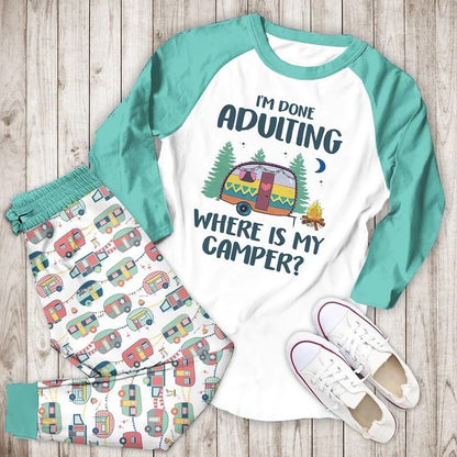 I Am Done Adulting Where Is My Camper Bbh Pajama Set |Sleepwear Pjs Sets | Raglan Shirt Pants Set