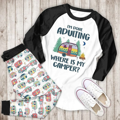 I Am Done Adulting Where Is My Camper Bbh Pajama Set |Sleepwear Pjs Sets | Raglan Shirt Pants Set